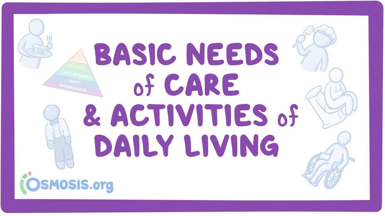 Basic needs of care and activities of daily living Osmosis Video Library