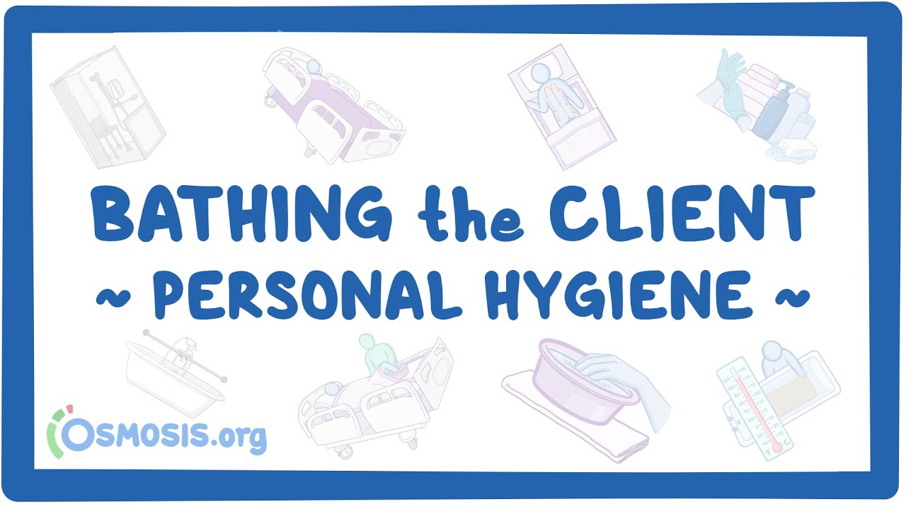 Personal hygiene Bathing the client Osmosis Video Library